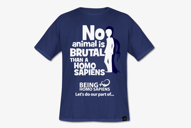 T-shirt design is the best way to express the desire on its typography. no animal is brutal than a homo sapiens is an example of it.